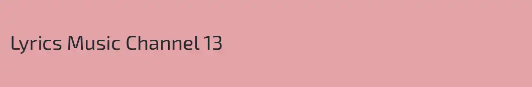 Lyrics Music Channel 13